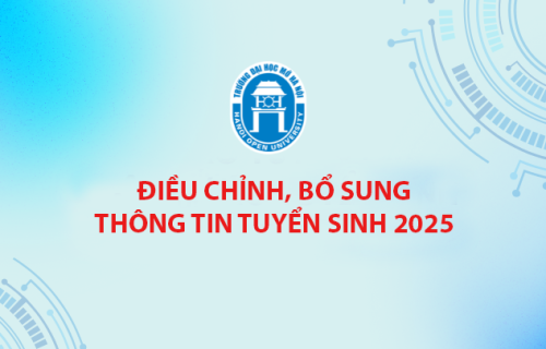 Trường Đại học Mở Hà Nội điều chỉnh, bổ sung một số nội dung trong Thông tin tuyển sinh đại học chính quy năm 2025